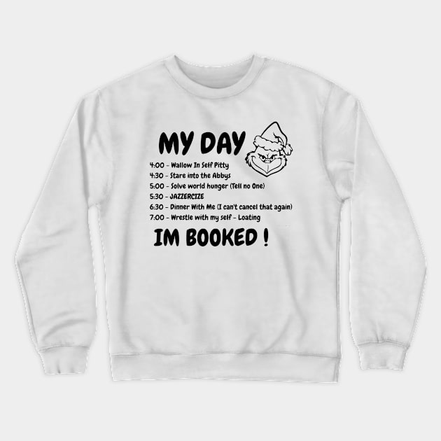 My Day I'm Booked Grinch Christmas The Grinch Christmas Schedule Crewneck Sweatshirt by Magic Topeng